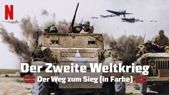 Der Zweite Weltkrieg Der Weg Zum Sieg Der Zweite Weltkrieg: Der Weg zum Sieg (in Farbe) (2021) - Netflix